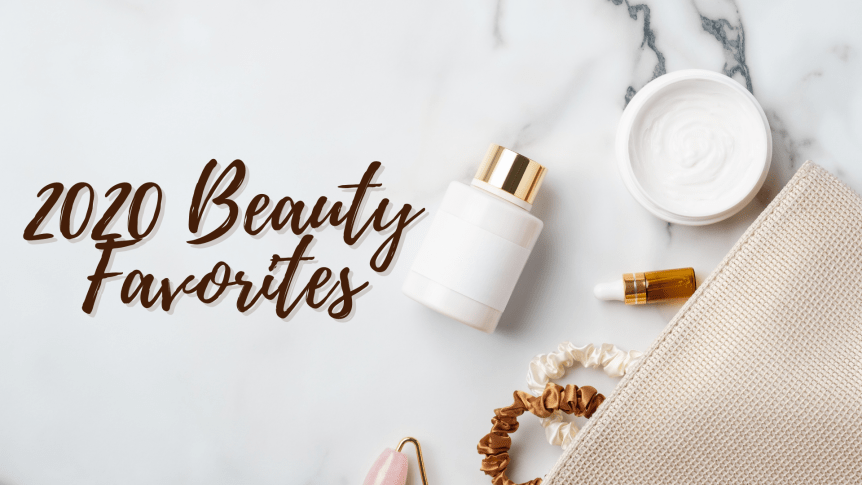 My Favorite Beauty Products/Trends of&nbsp;2020